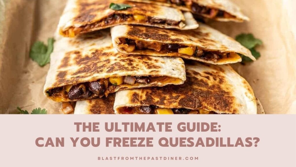 Can You Freeze Quesadillas