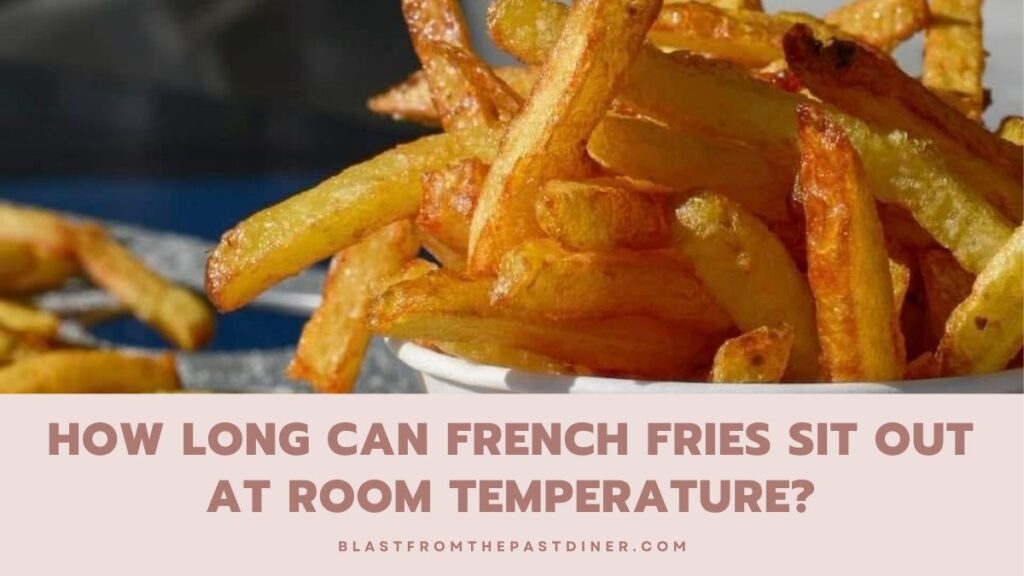 How Long Can French Fries Sit Out