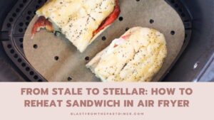 How To Reheat Sandwich In Air Fryer
